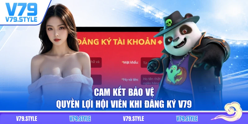 Cam kết bảo vệ quyền lợi hội viên khi đăng ký V79