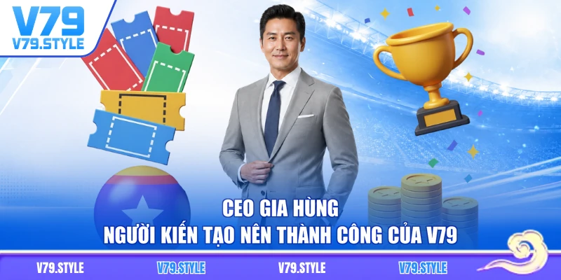 CEO Gia Hùng - Người Kiến Tạo Nên Thành Công Của V79
