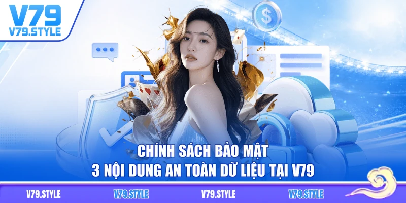 Chính Sách Bảo Mật - 3 Nội Dung An Toàn Dữ Liệu Tại V79
