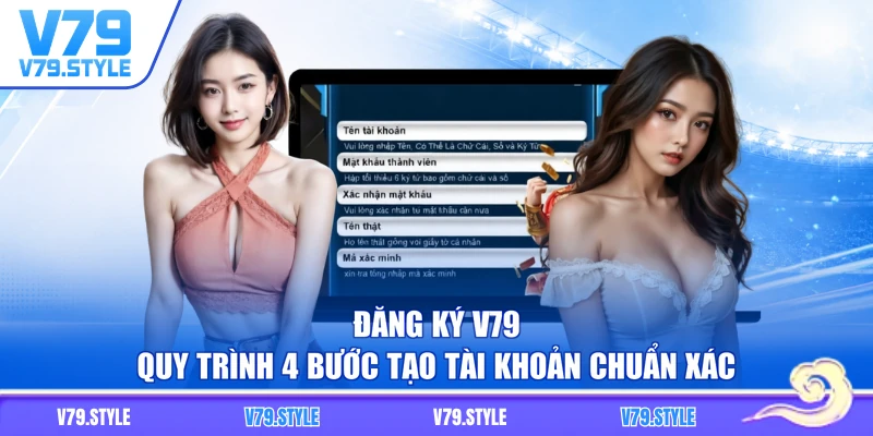 Đăng Ký V79 - Quy Trình 4 Bước Tạo Tài Khoản Chuẩn Xác