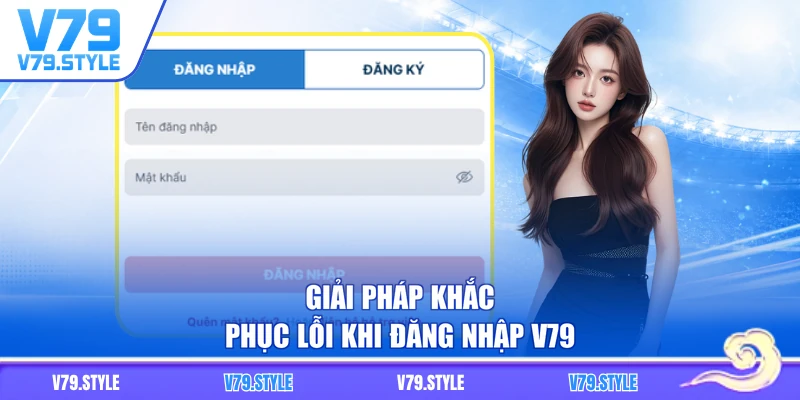 Giải pháp khắc phục lỗi khi đăng nhập V79