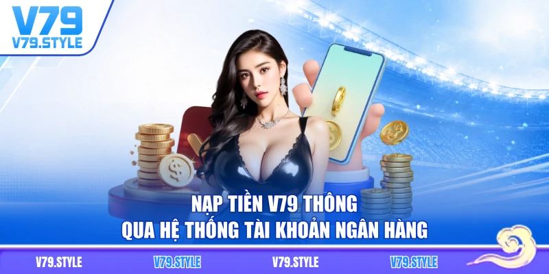 Nạp tiền V79 thông qua hệ thống tài khoản ngân hàng