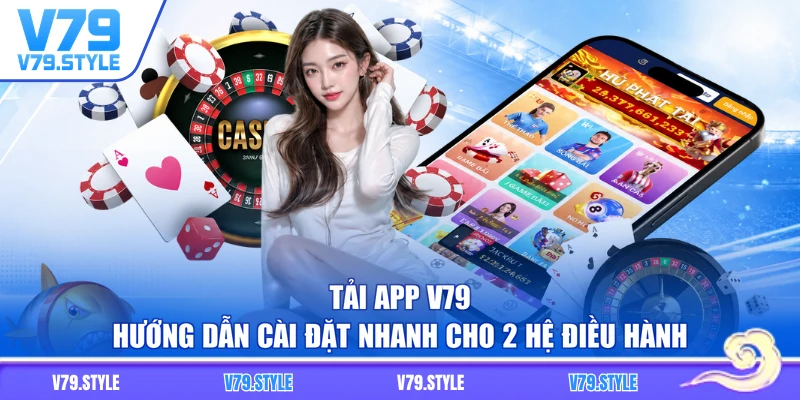 Tải App V79 - Hướng Dẫn Cài Đặt Nhanh Cho 2 Hệ Điều Hành