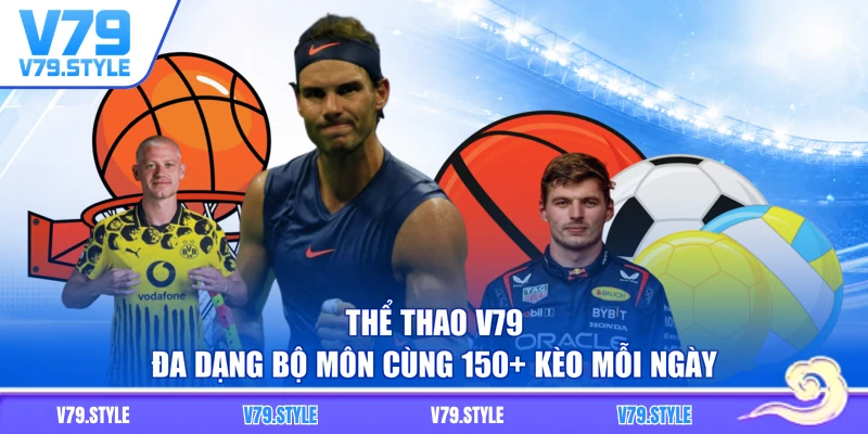 Thể Thao V79 - Đa Dạng Bộ Môn Cùng 150+ Kèo Mỗi Ngày
