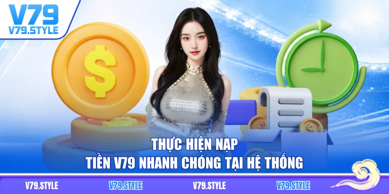 Thực hiện nạp tiền V79 nhanh chóng tại hệ thống