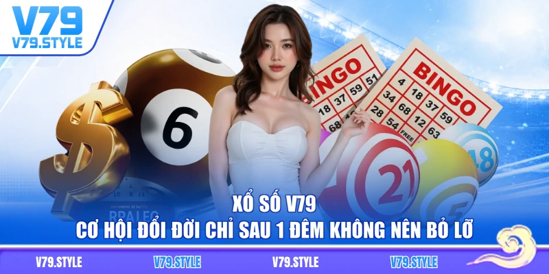 Xổ Số V79 | Cơ Hội Đổi Đời Chỉ Sau 1 Đêm Không Nên Bỏ Lỡ